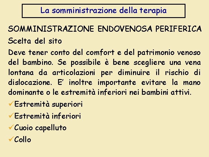 La somministrazione della terapia SOMMINISTRAZIONE ENDOVENOSA PERIFERICA Scelta del sito Deve tener conto del