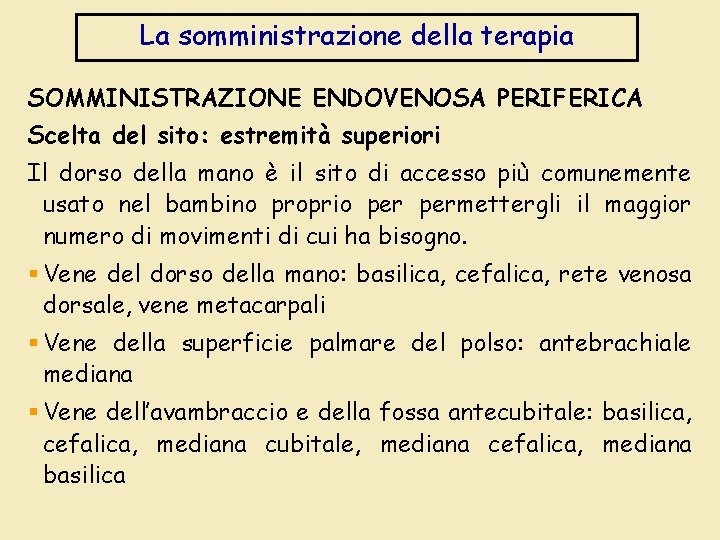 La somministrazione della terapia SOMMINISTRAZIONE ENDOVENOSA PERIFERICA Scelta del sito: estremità superiori Il dorso