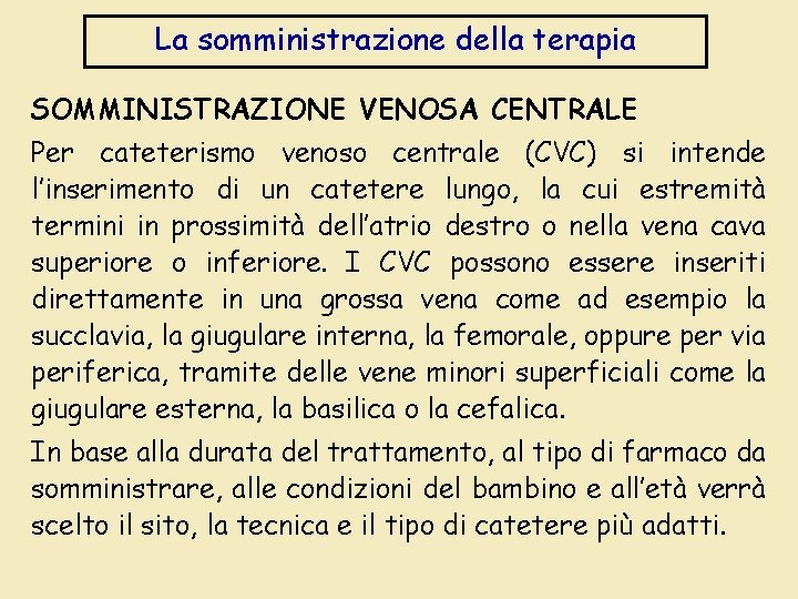 La somministrazione della terapia SOMMINISTRAZIONE VENOSA CENTRALE Per cateterismo venoso centrale (CVC) si intende