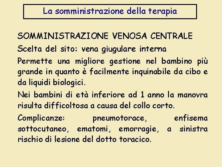 La somministrazione della terapia SOMMINISTRAZIONE VENOSA CENTRALE Scelta del sito: vena giugulare interna Permette