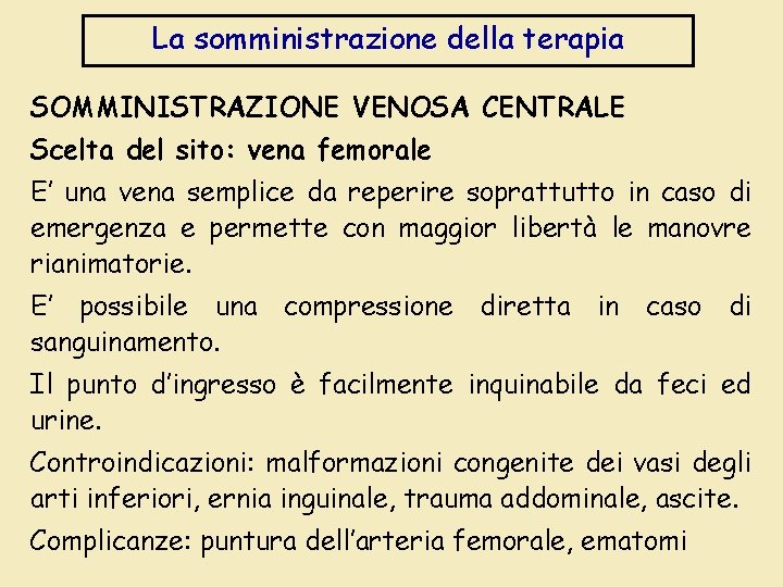 La somministrazione della terapia SOMMINISTRAZIONE VENOSA CENTRALE Scelta del sito: vena femorale E’ una