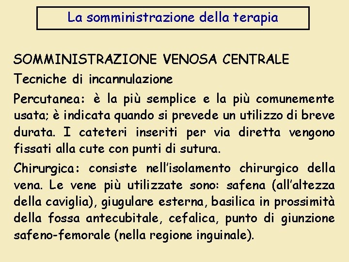 La somministrazione della terapia SOMMINISTRAZIONE VENOSA CENTRALE Tecniche di incannulazione Percutanea: è la più