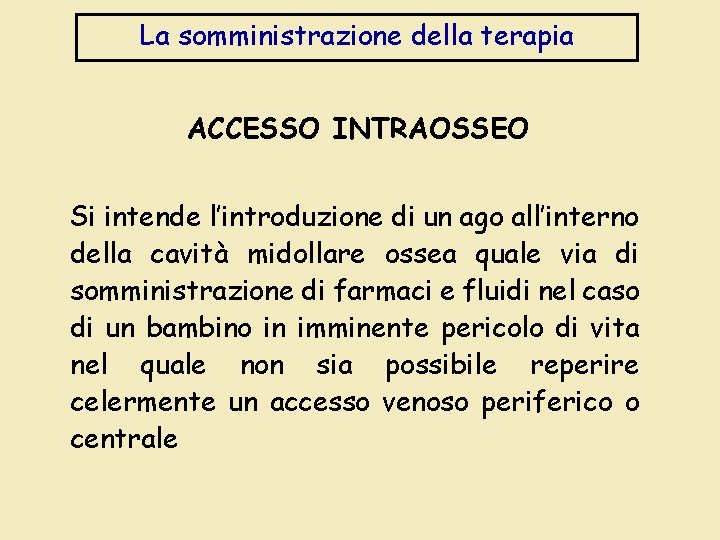 La somministrazione della terapia ACCESSO INTRAOSSEO Si intende l’introduzione di un ago all’interno della