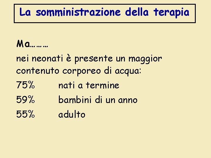 La somministrazione della terapia Ma……… nei neonati è presente un maggior contenuto corporeo di