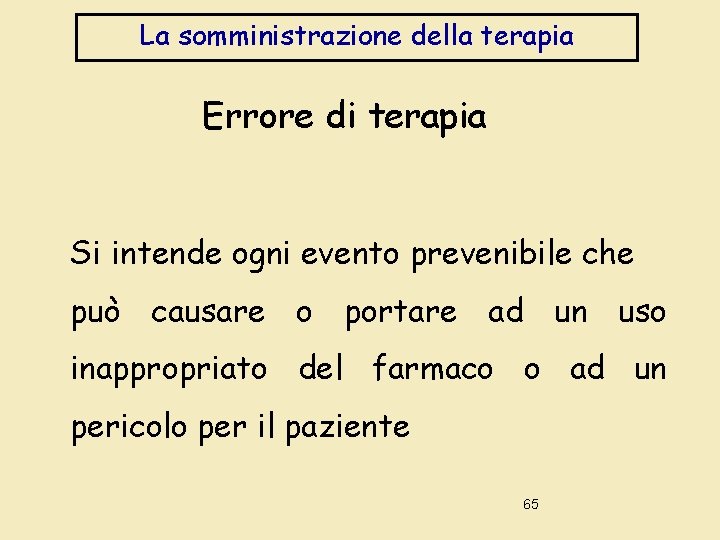 La somministrazione della terapia Errore di terapia Si intende ogni evento prevenibile che può