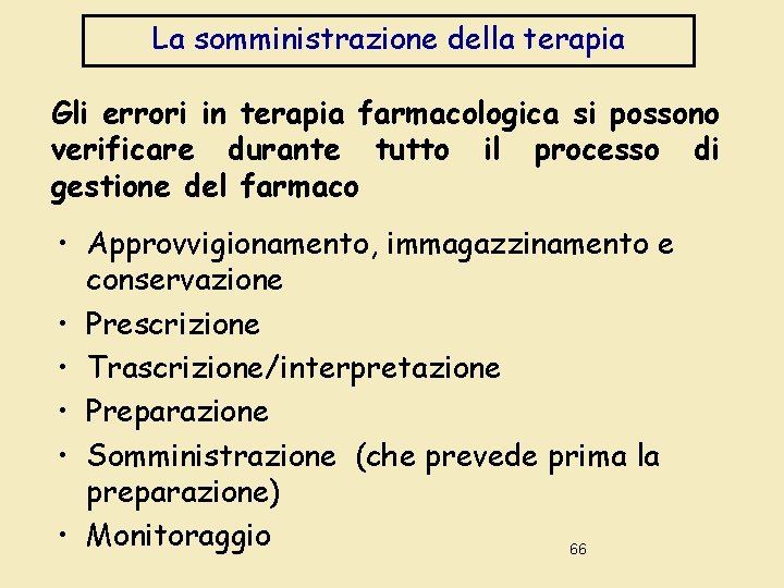 La somministrazione della terapia Gli errori in terapia farmacologica si possono verificare durante tutto