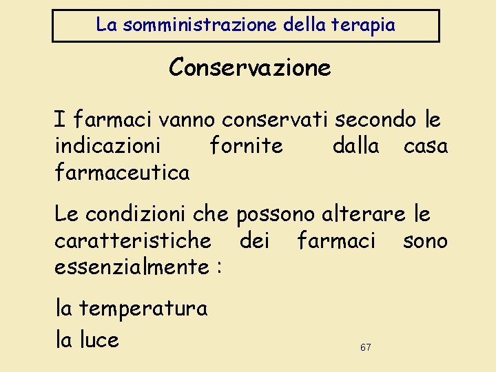 La somministrazione della terapia Conservazione I farmaci vanno conservati secondo le indicazioni fornite dalla