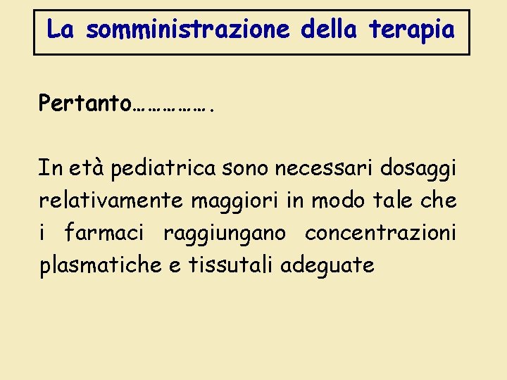 La somministrazione della terapia Pertanto……………. In età pediatrica sono necessari dosaggi relativamente maggiori in