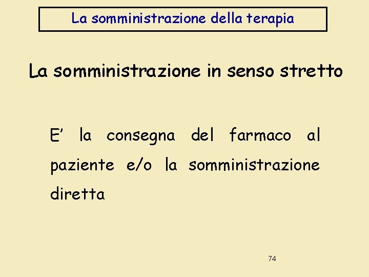 La somministrazione della terapia La somministrazione in senso stretto E’ la consegna del farmaco