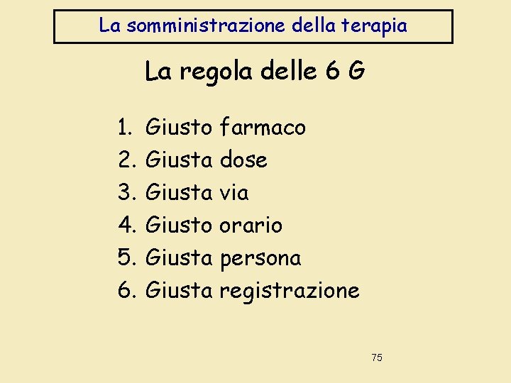 La somministrazione della terapia La regola delle 6 G 1. 2. 3. 4. 5.