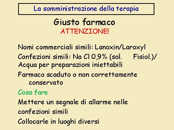 La somministrazione della terapia Giusto farmaco ATTENZIONE! Nomi commerciali simili: Lanoxin/Laroxyl Confezioni simili: Na