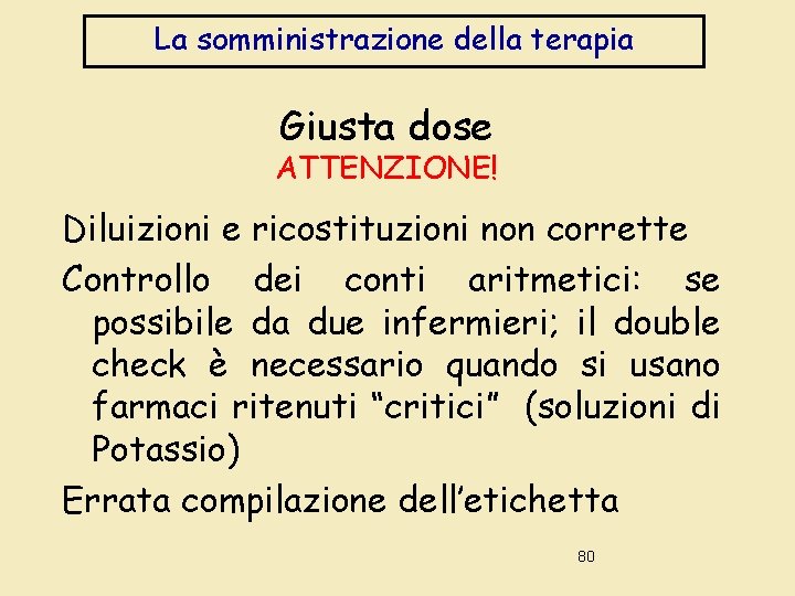 La somministrazione della terapia Giusta dose ATTENZIONE! Diluizioni e ricostituzioni non corrette Controllo dei