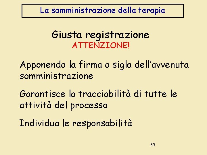 La somministrazione della terapia Giusta registrazione ATTENZIONE! Apponendo la firma o sigla dell’avvenuta somministrazione