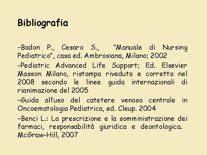 Bibliografia –Badon P. , Cesaro S. , “Manuale di Nursing Pediatrico”, casa ed. Ambrosiana,