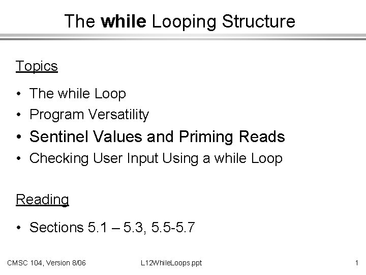 The while Looping Structure Topics • The while Loop • Program Versatility • Sentinel