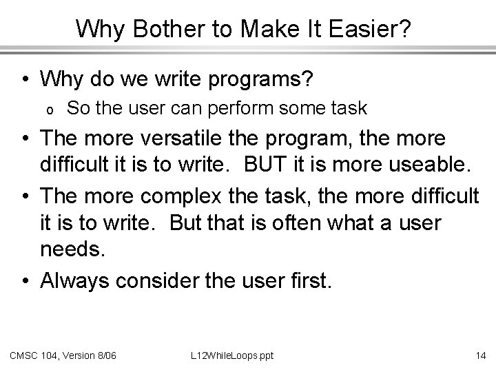 Why Bother to Make It Easier? • Why do we write programs? o So