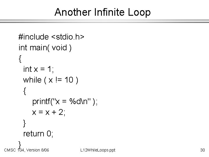 Another Infinite Loop #include <stdio. h> int main( void ) { int x =