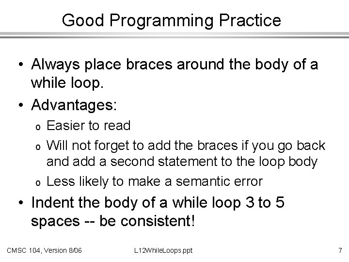Good Programming Practice • Always place braces around the body of a while loop.