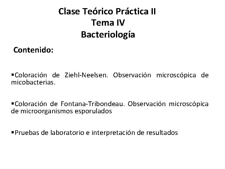 Clase Teórico Práctica II Tema IV Bacteriología Contenido: §Coloración de Ziehl-Neelsen. Observación microscópica de