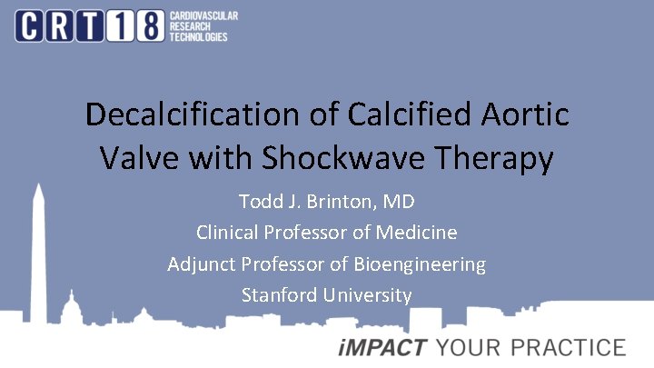 Decalcification of Calcified Aortic Valve with Shockwave Therapy Todd J. Brinton, MD Clinical Professor