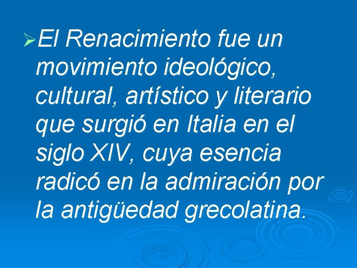 ØEl Renacimiento fue un movimiento ideológico, cultural, artístico y literario que surgió en Italia