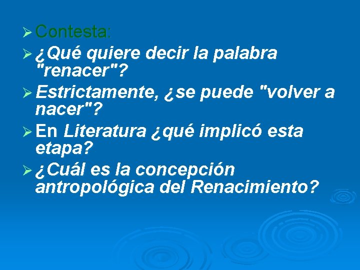Ø Contesta: Ø ¿Qué quiere decir la palabra "renacer"? Ø Estrictamente, ¿se puede "volver Ø Contesta: Ø ¿Qué quiere decir la palabra "renacer"? Ø Estrictamente, ¿se puede "volver