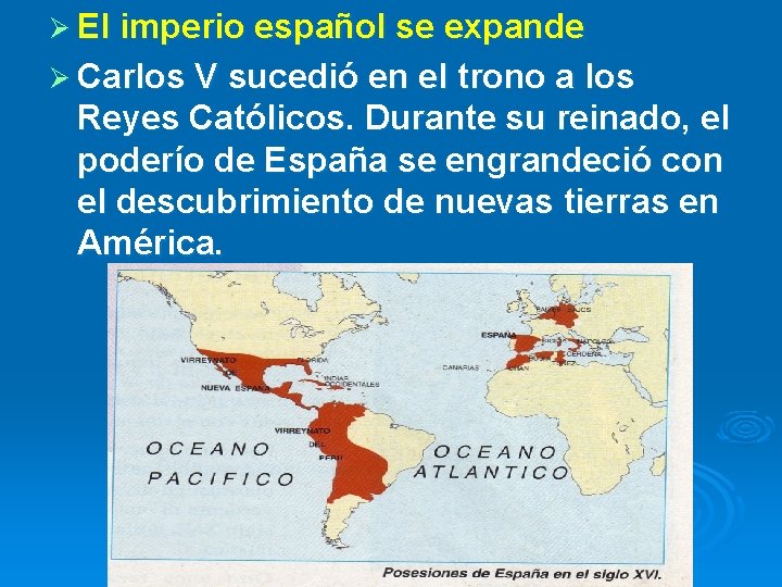 Ø El imperio español se expande Ø Carlos V sucedió en el trono a