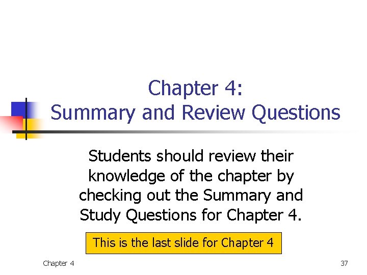 Chapter 4: Summary and Review Questions Students should review their knowledge of the chapter Chapter 4: Summary and Review Questions Students should review their knowledge of the chapter