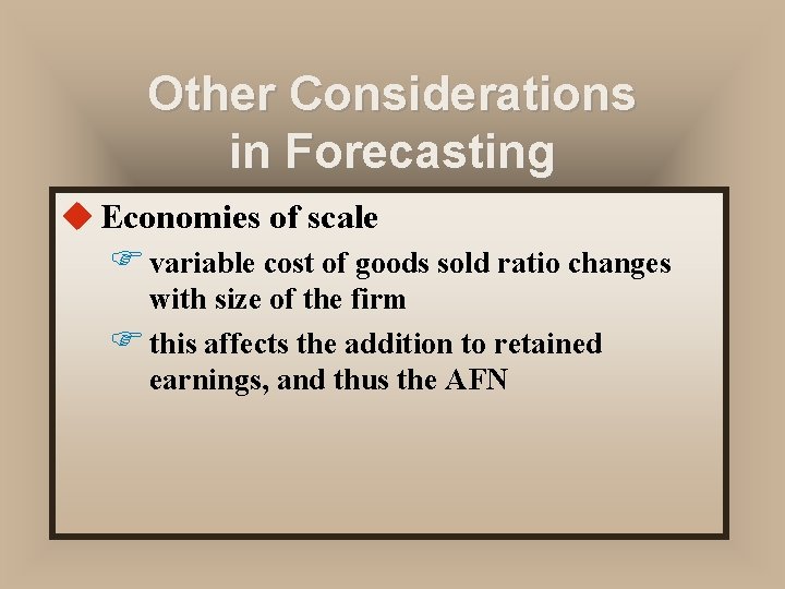 Other Considerations in Forecasting u Economies of scale F variable cost of goods sold Other Considerations in Forecasting u Economies of scale F variable cost of goods sold