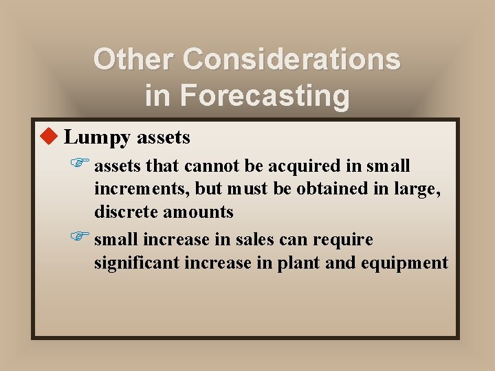 Other Considerations in Forecasting u Lumpy assets F assets that cannot be acquired in Other Considerations in Forecasting u Lumpy assets F assets that cannot be acquired in
