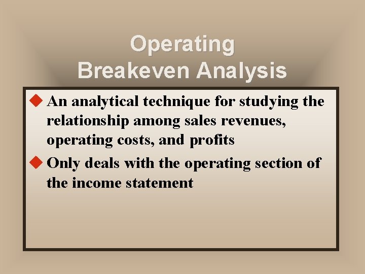 Operating Breakeven Analysis u An analytical technique for studying the relationship among sales revenues, Operating Breakeven Analysis u An analytical technique for studying the relationship among sales revenues,