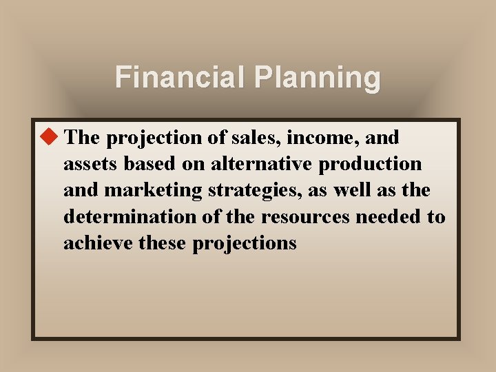 Financial Planning u The projection of sales, income, and assets based on alternative production Financial Planning u The projection of sales, income, and assets based on alternative production