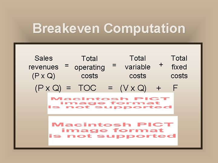 Breakeven Computation Sales Total revenues = operating (P x Q) costs (P x Q) Breakeven Computation Sales Total revenues = operating (P x Q) costs (P x Q)