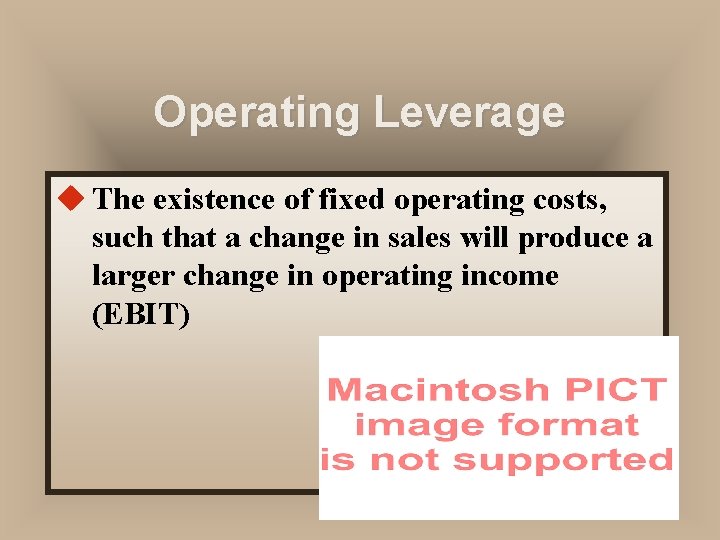 Operating Leverage u The existence of fixed operating costs, such that a change in Operating Leverage u The existence of fixed operating costs, such that a change in