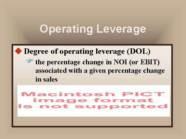 Operating Leverage u Degree of operating leverage (DOL) F the percentage change in NOI Operating Leverage u Degree of operating leverage (DOL) F the percentage change in NOI