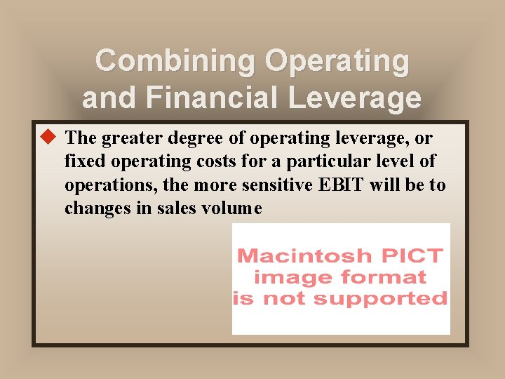 Combining Operating and Financial Leverage u The greater degree of operating leverage, or fixed Combining Operating and Financial Leverage u The greater degree of operating leverage, or fixed