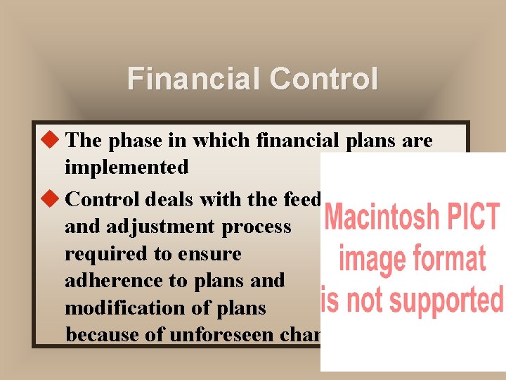 Financial Control u The phase in which financial plans are implemented u Control deals Financial Control u The phase in which financial plans are implemented u Control deals