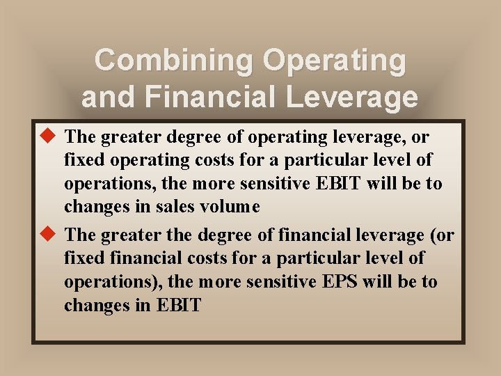 Combining Operating and Financial Leverage u The greater degree of operating leverage, or fixed Combining Operating and Financial Leverage u The greater degree of operating leverage, or fixed