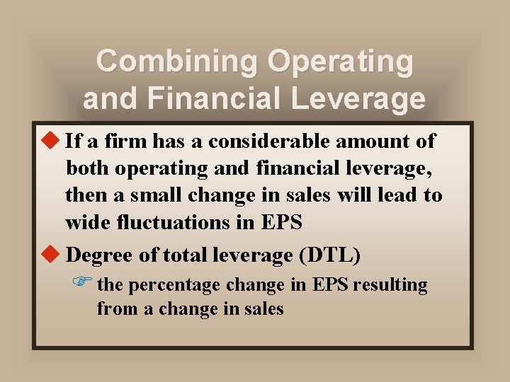 Combining Operating and Financial Leverage u If a firm has a considerable amount of Combining Operating and Financial Leverage u If a firm has a considerable amount of