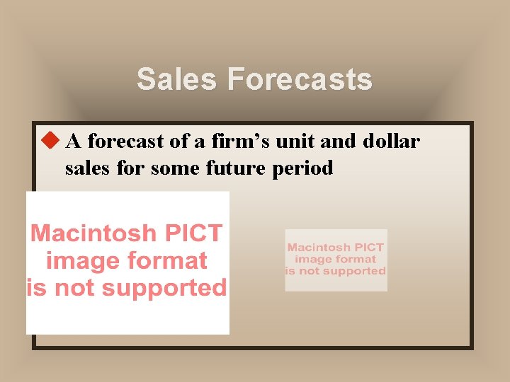 Sales Forecasts u A forecast of a firm’s unit and dollar sales for some Sales Forecasts u A forecast of a firm’s unit and dollar sales for some