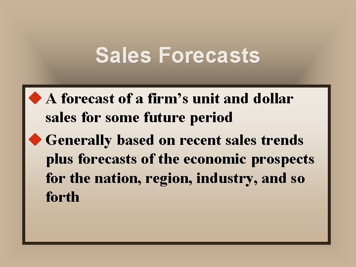 Sales Forecasts u A forecast of a firm’s unit and dollar sales for some Sales Forecasts u A forecast of a firm’s unit and dollar sales for some
