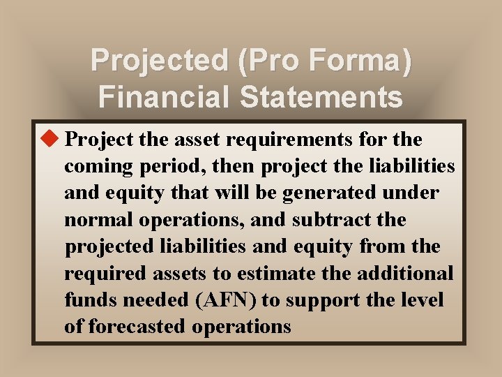 Projected (Pro Forma) Financial Statements u Project the asset requirements for the coming period, Projected (Pro Forma) Financial Statements u Project the asset requirements for the coming period,