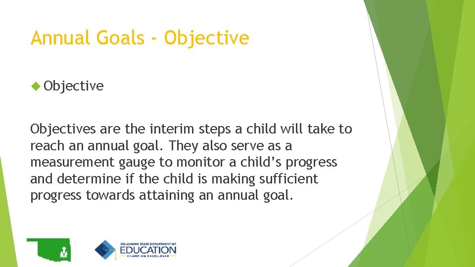 Annual Goals - Objectives are the interim steps a child will take to reach Annual Goals - Objectives are the interim steps a child will take to reach