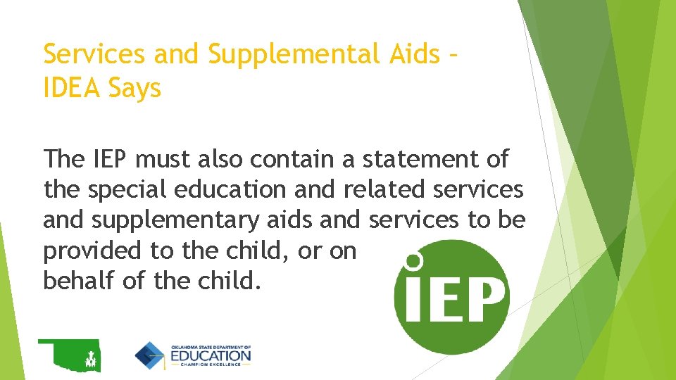 Services and Supplemental Aids – IDEA Says The IEP must also contain a statement Services and Supplemental Aids – IDEA Says The IEP must also contain a statement