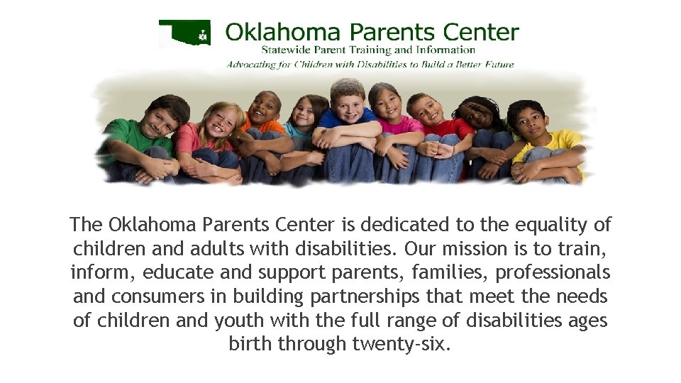 The Oklahoma Parents Center is dedicated to the equality of children and adults with The Oklahoma Parents Center is dedicated to the equality of children and adults with