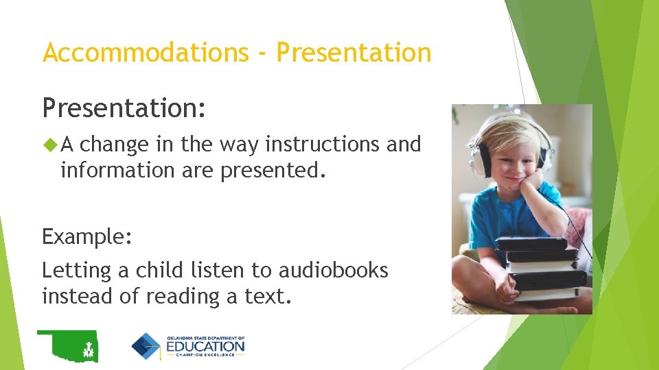 Accommodations - Presentation: A change in the way instructions and information are presented. Example: Accommodations - Presentation: A change in the way instructions and information are presented. Example: