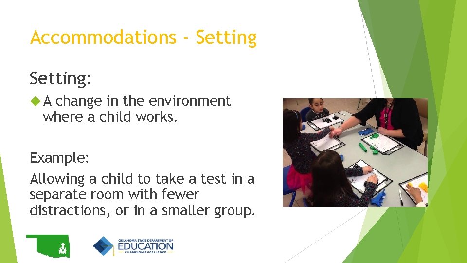 Accommodations - Setting: A change in the environment where a child works. Example: Allowing Accommodations - Setting: A change in the environment where a child works. Example: Allowing