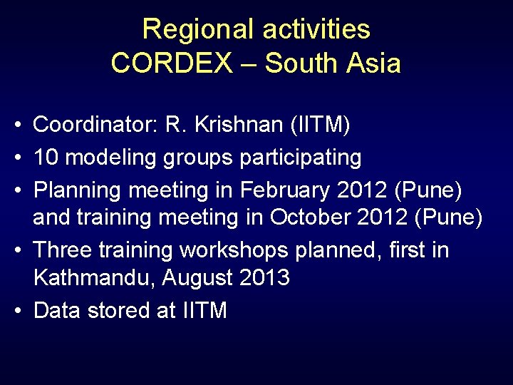 Regional activities CORDEX – South Asia • Coordinator: R. Krishnan (IITM) • 10 modeling