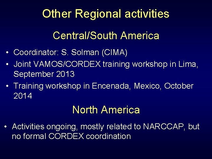 Other Regional activities Central/South America • Coordinator: S. Solman (CIMA) • Joint VAMOS/CORDEX training