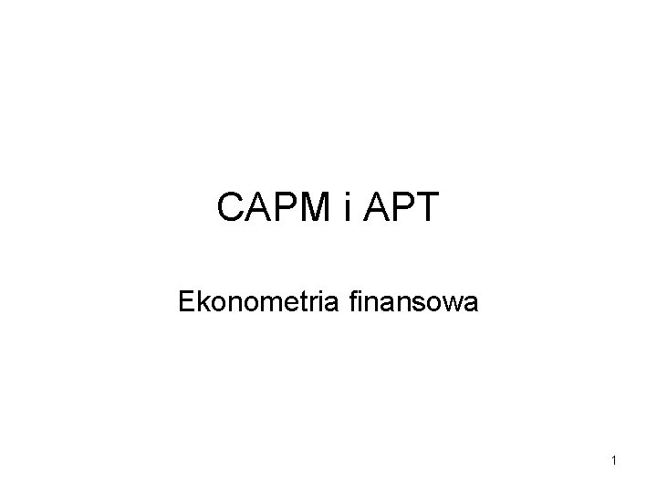 CAPM i APT Ekonometria finansowa 1 
